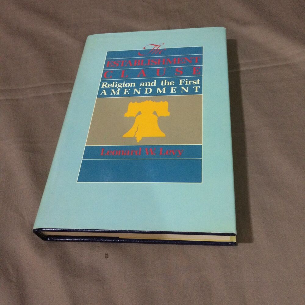 The Establishment Clause Religion And The First Amendment Leonard Levy 1986 1st